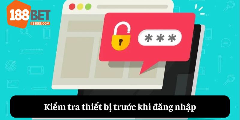 Kiểm tra thiết bị trước khi đăng nhập